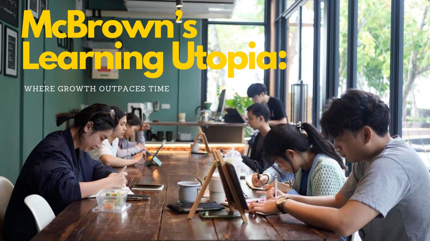 McBrown – การเรียนรู้เหนือกาลเวลา: การสร้าง Utopia ของการศึกษา